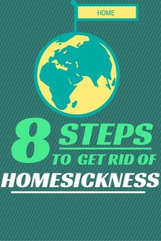 the words 8 steps to get rid of homesickness on a green background with an earth