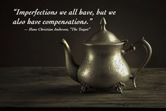 a silver teapot with a quote on it that reads imperfections we all have, but we also have companions