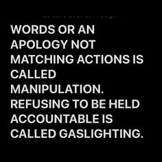 words or an apoloy not matching actions is called manipulated to be held accontable is called gaslighting