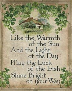 an irish blessing sign with shamrock leaves and the words like the warmth of the sun and the light of the day may the luck of the irish shine bright on your way