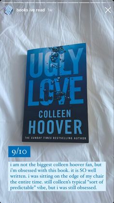 a book recommendation/review of colleen hoover’s “ugly love”. rated 9/10. review as follows, “i am not the biggest colleen hoover fan, but i'm obsessed with this book. it is SO well written. i was sitting on the edge of my chair the entire time. still colleen's typical "sort of predictable" vibe, but i was still obsessed.” Ugly Love Colleen Hoover, Ugly Love, Book Recommendation, Amazon Storefront, Colleen Hoover, A Novel, Book Ideas, Reading List, Reading Lists