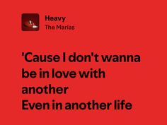 a red background with the words cause i don't wanna to be in love with another even in another life