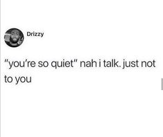 a text message that reads, you're so quiet nahi talk just not to you