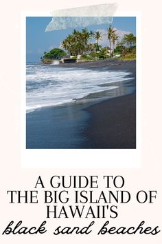 a guide to the big island of hawai's black sand beaches, hawaii