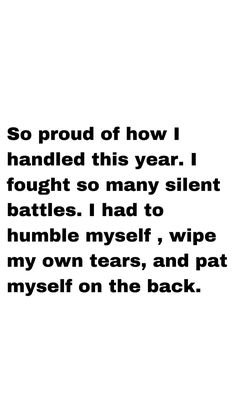 a black and white photo with the words so proud of how i handled this year