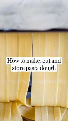 the words how to make, cut and store pasta dough