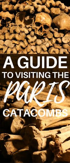 a guide to visiting the paris catacombs, with text overlaying it