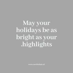 the words may your holidays be as bright as your highlights