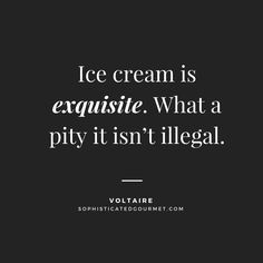 ice cream is exquisite what a pity it isn't illegal - voltaire com