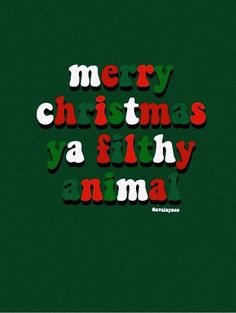 the words merry christmas ya filthy animal are written in red and green on a green background