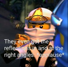 a lego character with a caption that reads, they even got the reflections in and at the right angles applause