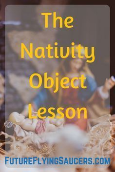 the nativity object lesson with text overlay that reads, the nativity object lesson