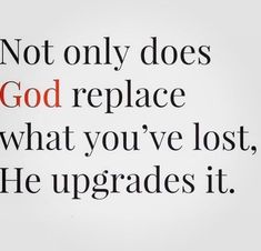 an image with the words not only does god replace what you've lost, he upgrades it