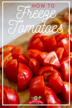 sliced tomatoes on a cutting board with the words how to freeze tomatoes in white overlay