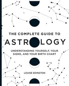 the complete guide to astrology understand yourself, your signs, and your birth chart