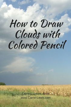 a field with the words how to draw clouds with colored pencil