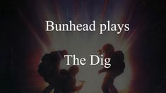 two people standing in front of a fire with text reading, bunhead plays the dig