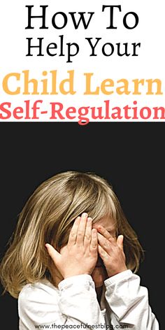 a child covering their eyes with the words how to help your child learn self - regulation