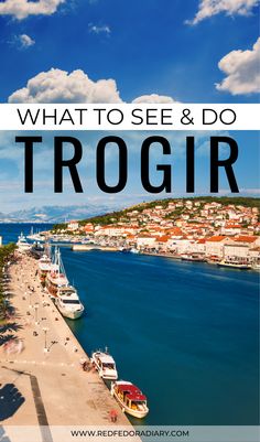 what to see and do in trogir, croatia with text overlay that says what to see and do