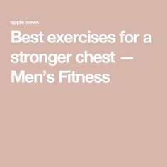 the words best exercises for a strong chest men's fitness on a pink background