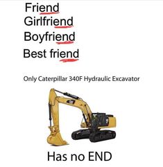 an excavator has no end on it's back side and the caption says, friend boyfriend boyfriend boyfriend boyfriend