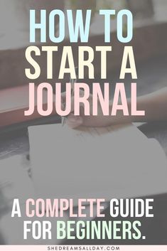 a person writing on a notebook with the words how to start a journal in front of them