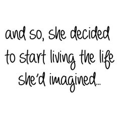 a quote that says, and so she decided to start living the life she'd imagine