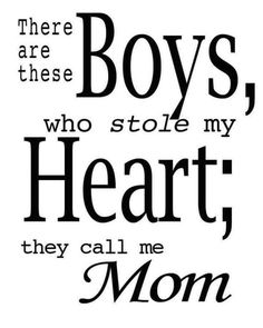 there are two boys who stole my heart, they call me mom quote on white paper