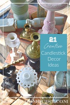 an assortment of candlesticks and other decorative items on a table with text overlay that reads 21 creative candle stick decor ideas