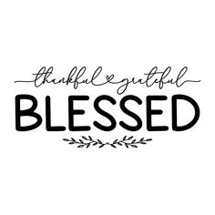 a black and white photo with the words grateful, grateful, and blessed written in cursive font