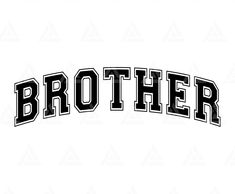 the word brother is shown in black and white