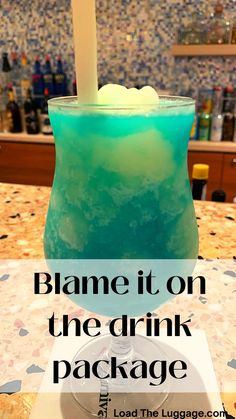 A frozen blue and white cruise cocktail with the funny cruise saying Blame it on the drink package. Beverage Packaging