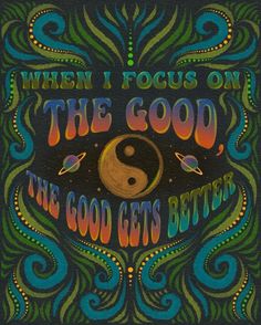 a poster that says, when i focus on the good, the good gets better