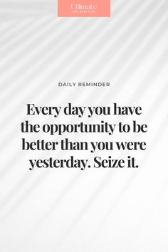 a quote that says every day you have the opportunity to be better than you were yesterday