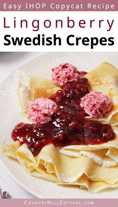 crepes with raspberry sauce on top and text overlay that reads easy appetizer recipe lingonberry swedish creps