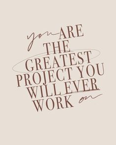 an orange and white poster with the words you are the greatest project you will ever work on