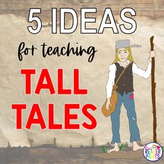 a girl holding a stick and wearing a hat with the words 5 ideas for teaching tall tales