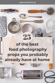 the words 25 off the best food photography props you probably already have at home