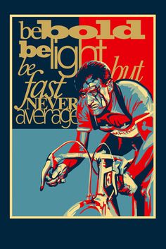 a man riding a bike on top of a blue and red poster with the words be bold