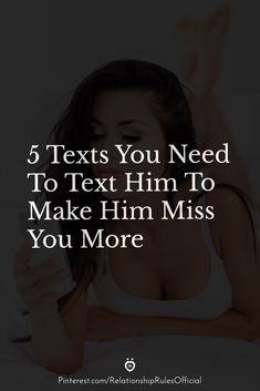 a woman laying in bed with text that reads, 5 texts you need to text him to make him miss you more