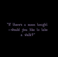 the words if there's a moon tonight would you like to take a walk?