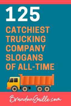 a dump truck with the words 123 catchest trucking company slogans of all time