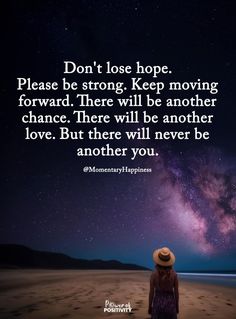 Don't Lose Hope Please Be Strong Keep Moving Forward There Will Be Another Chance There Will Be Another Love But There Will Never Be Another You Dont Lose Hope, Lost Hope, Another Love, Keep Moving Forward, Keep Moving, Be Strong, Move Forward, Move On, Moving Forward