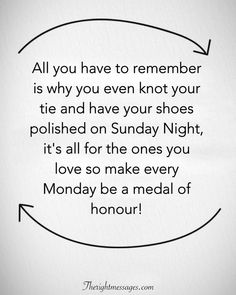 a quote that says, all you have to remember is why you even knot your tie and have your shoes polished on sunday night it's all for the ones you love