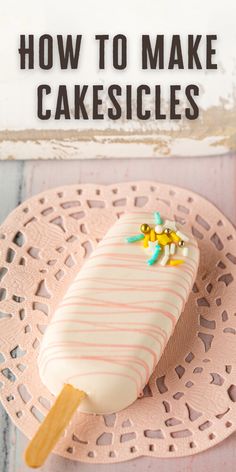 an ice cream popsicle on a doily with the words how to make cakesicles