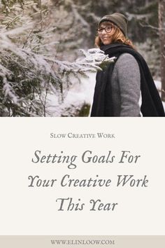 a woman standing in the snow with text overlay saying setting goals for your creative work this year