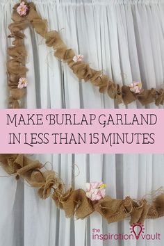 the words make burlap garland in less than 15 minutes