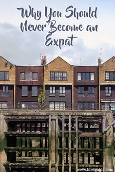 an old dock with the words why you should never become an expat on it