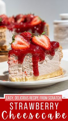 a slice of cheesecake with strawberries on top and the words easy delicious recipe from scratch