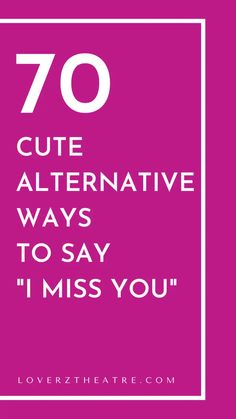 the words 70 cute alternative ways to say i miss you in white on a pink background